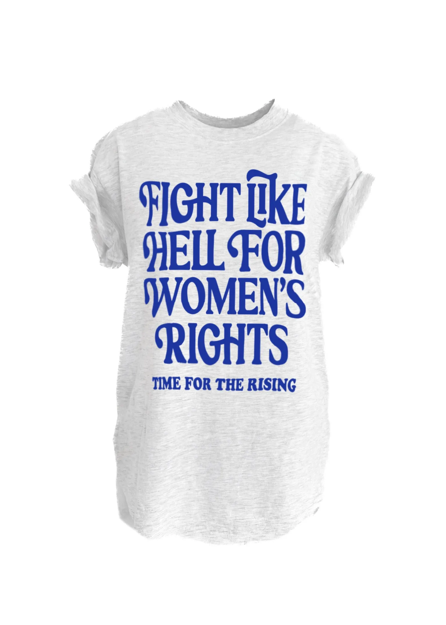 FIGHT LIKE HELL FOR WOMEN'S RIGHTS (BLUE) SIDE SLIT TEE